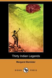 Margaret Bemister - «Thirty Indian Legends (Dodo Press)»