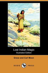 Grace Moon - «Lost Indian Magic (Illustrated Edition) (Dodo Press)»