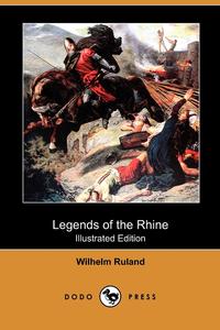 Wilhelm Ruland - «Legends of the Rhine (Illustrated Edition) (Dodo Press)»