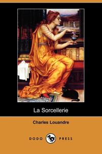 Charles Louandre - «La Sorcellerie (Dodo Press)»