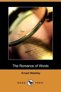 Ernest Weekley - «The Romance of Words (Dodo Press)»