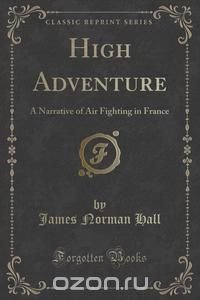 James Norman Hall - «High Adventure»