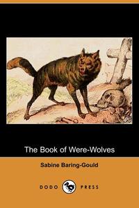 Sabine Baring-Gould - «The Book of Were-Wolves (Dodo Press)»