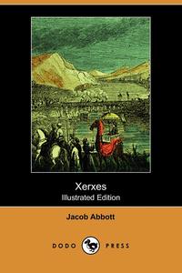 Jacob Abbott - «Xerxes (Illustrated Edition) (Dodo Press)»
