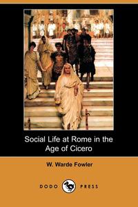 Social Life at Rome in the Age of Cicero (Dodo Press)