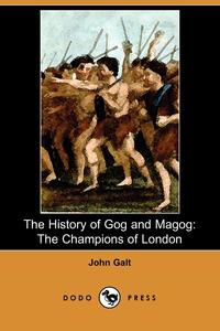 John Galt - «The History of Gog and Magog»