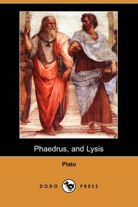 Plato - «Phaedrus, and Lysis (Dodo Press)»