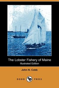 John N. Cobb - «The Lobster Fishery of Maine (Illustrated Edition) (Dodo Press)»