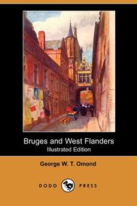 Bruges and West Flanders (Illustrated Edition) (Dodo Press)