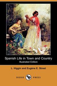 Spanish Life in Town and Country (Illustrated Edition) (Dodo Press)