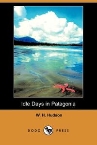 Idle Days in Patagonia (Dodo Press)