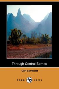 Through Central Borneo (Dodo Press)