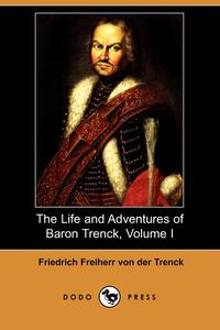 The Life and Adventures of Baron Trenck, Volume I (Dodo Press)