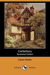 Canon Danks - «Canterbury (Illustrated Edition) (Dodo Press)»