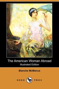 Blanche McManus - «The American Woman Abroad (Illustrated Edition) (Dodo Press)»