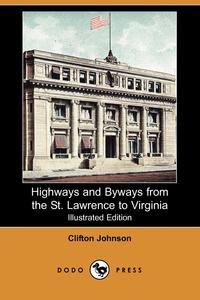 Highways and Byways from the St. Lawrence to Virginia (Illustrated Edition) (Dodo Press)