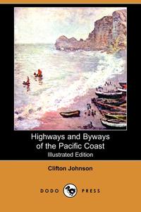 Highways and Byways of the Pacific Coast (Illustrated Edition) (Dodo Press)
