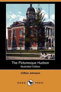 The Picturesque Hudson (Illustrated Edition) (Dodo Press)