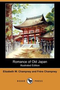 Elizabeth W. Champney - «Romance of Old Japan (Illustrated Edition) (Dodo Press)»