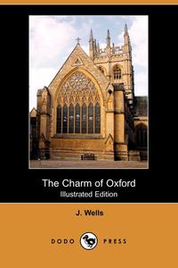 J. Wells - «The Charm of Oxford (Illustrated Edition) (Dodo Press)»