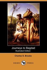 Charles S. Brooks - «Journeys to Bagdad (Illustrated Edition) (Dodo Press)»