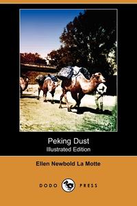 Ellen Newbold La Motte - «Peking Dust (Illustrated Edition) (Dodo Press)»