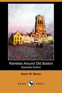 Rambles Around Old Boston (Illustrated Edition) (Dodo Press)
