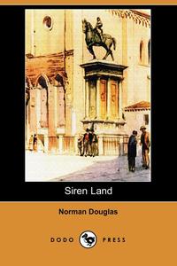 Norman Douglas - «Siren Land (Dodo Press)»