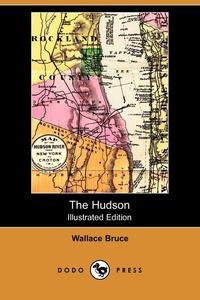 Wallace Bruce - «The Hudson (Illustrated Edition) (Dodo Press)»