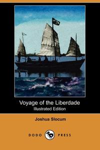 Joshua Slocum - «Voyage of the Liberdade (Illustrated Edition) (Dodo Press)»