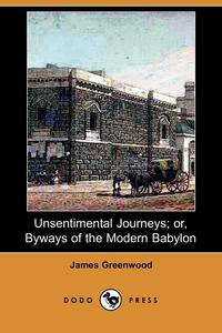 Unsentimental Journeys; Or, Byways of the Modern Babylon (Dodo Press)