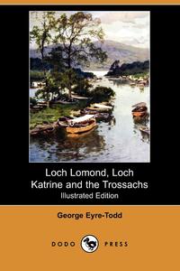 Loch Lomond, Loch Katrine and the Trossachs (Illustrated Edition) (Dodo Press)
