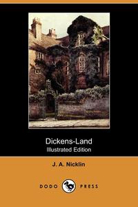 J. A. Nicklin - «Dickens-Land (Illustrated Edition) (Dodo Press)»