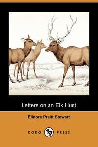 Letters on an Elk Hunt (Dodo Press)