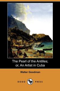 The Pearl of the Antilles; Or, an Artist in Cuba (Dodo Press)