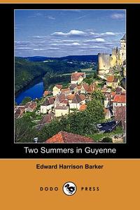 Edward Harrison Barker - «Two Summers in Guyenne (Dodo Press)»