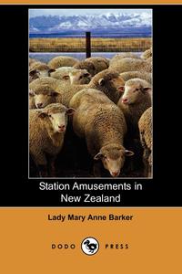 Mary Anna Barker - «Station Amusements in New Zealand (Dodo Press)»