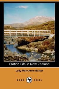 Mary Anna Barker - «Station Life in New Zealand (Dodo Press)»