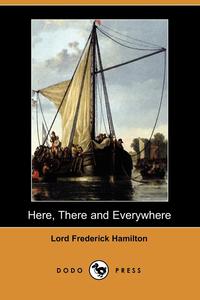 Lord Frederick Hamilton - «Here, There and Everywhere»