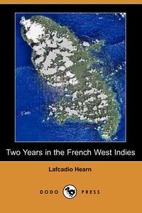 Lafcadio Hearn - «Two Years in the French West Indies»