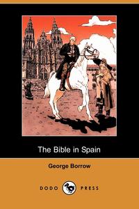 George Borrow - «The Bible in Spain (Dodo Press)»