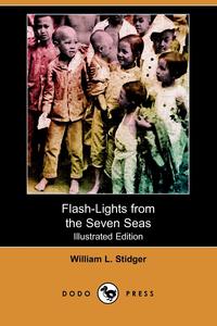 William le Roy Stidger - «Flash-Lights from the Seven Seas (Illustrated Edition) (Dodo Press)»