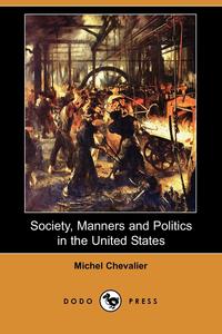 Society, Manners and Politics in the United States (Dodo Press)