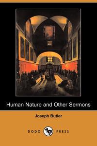 Joseph Butler - «Human Nature and Other Sermons (Dodo Press)»