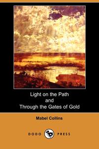 Mabel Collins - «Light on the Path and Through the Gates of Gold»