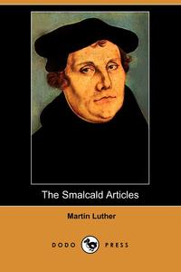 Martin Luther - «The Smalcald Articles (Dodo Press)»