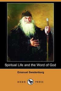 Swedenborg Emanuel - «Spiritual Life and the Word of God (Dodo Press)»