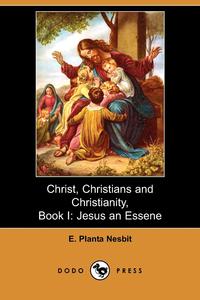 Christ, Christians and Christianity, Book I