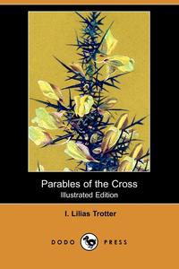 I. Lilias Trotter - «Parables of the Cross (Illustrated Edition) (Dodo Press)»