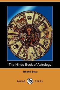 Bhakti Seva - «The Hindu Book of Astrology (Dodo Press)»
